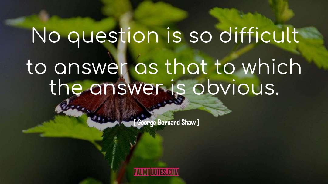 Questions And Answers quotes by George Bernard Shaw
