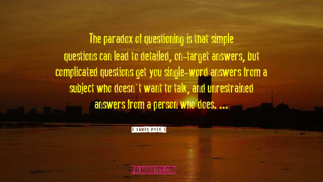 Questions And Answers quotes by James Pyle