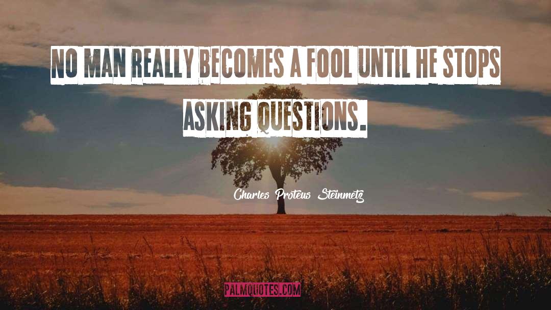 Questions Asked quotes by Charles Proteus Steinmetz