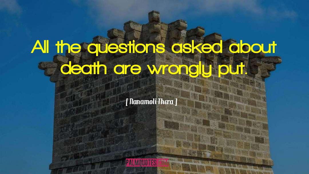 Questions Asked quotes by Nanamoli Thera