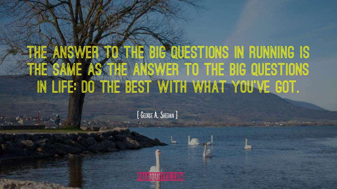 Questions In Life quotes by George A. Sheehan