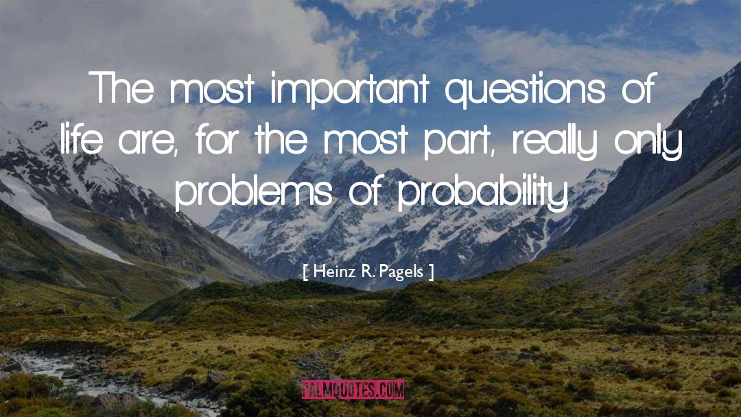 Questions Of Life quotes by Heinz R. Pagels