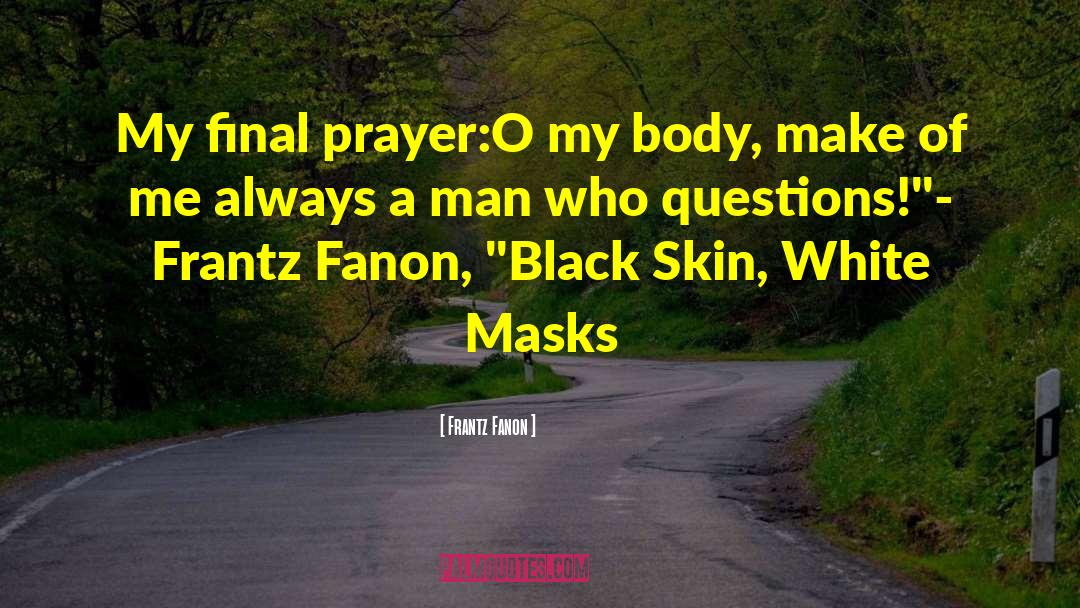 Questions Who Knows quotes by Frantz Fanon