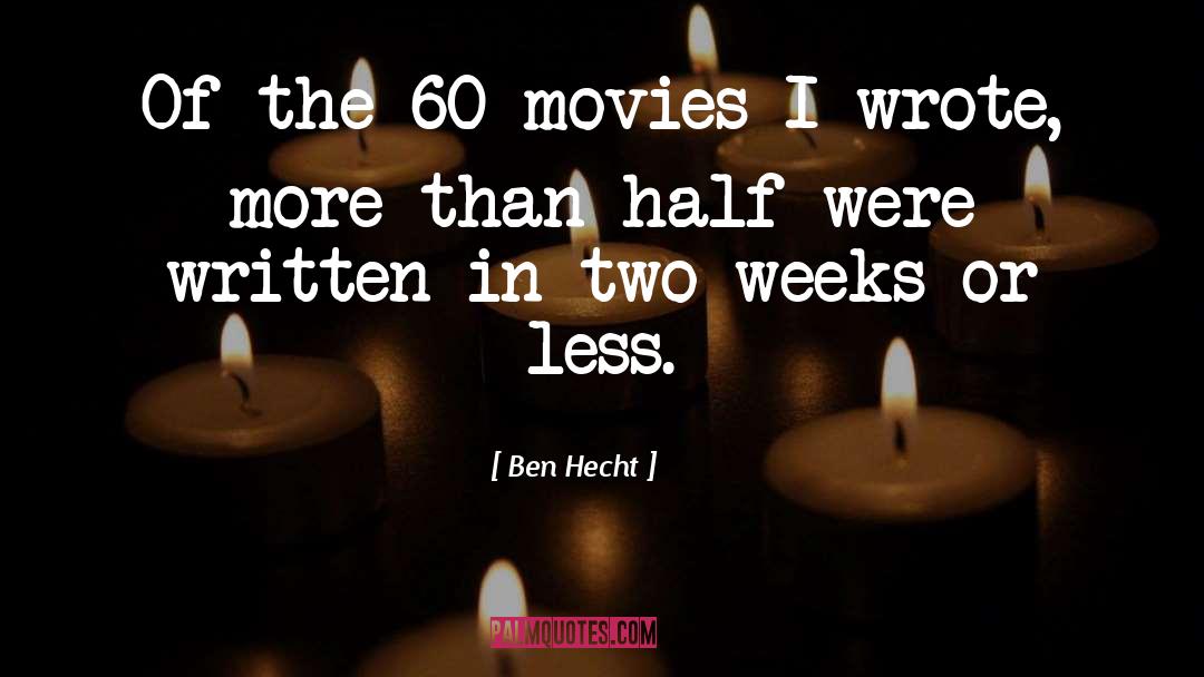 Quick Ben quotes by Ben Hecht