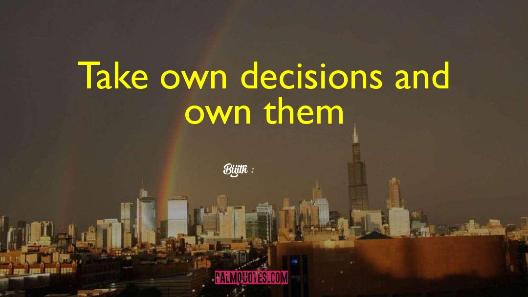 Quick Decisions quotes by Bijith :