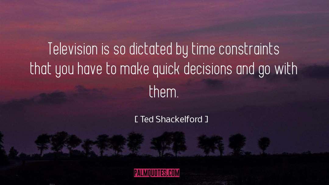 Quick Decisions quotes by Ted Shackelford