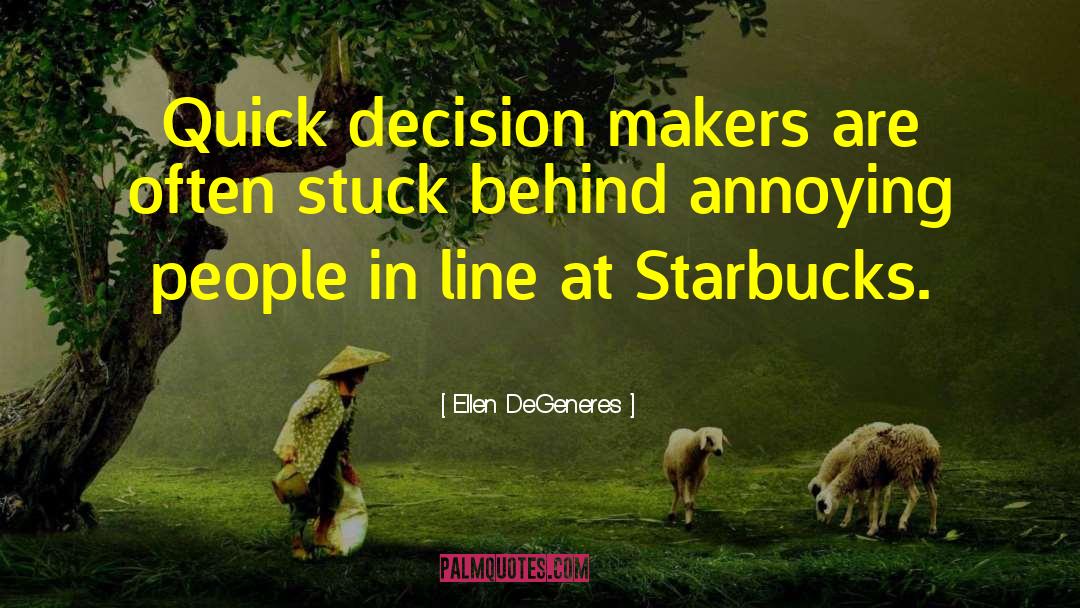 Quick Decisions quotes by Ellen DeGeneres