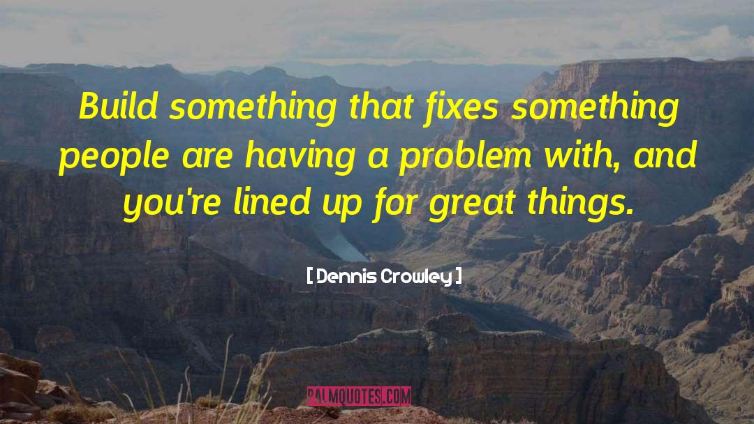 Quick Fixes quotes by Dennis Crowley