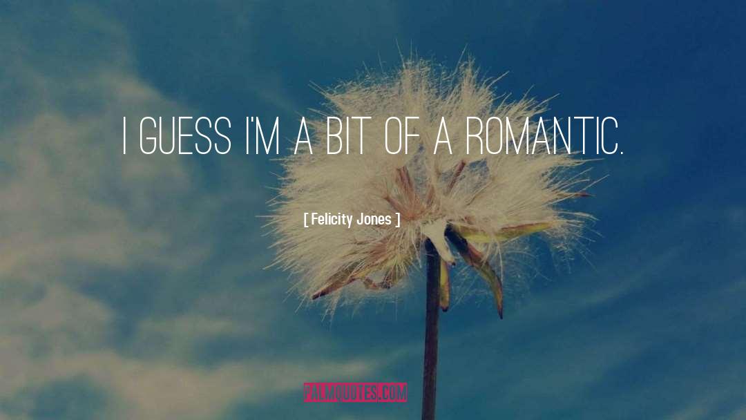 Quick Romantic quotes by Felicity Jones