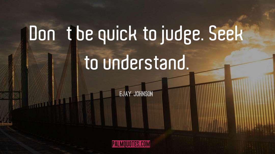 Quick To Judge quotes by EJay Johnson