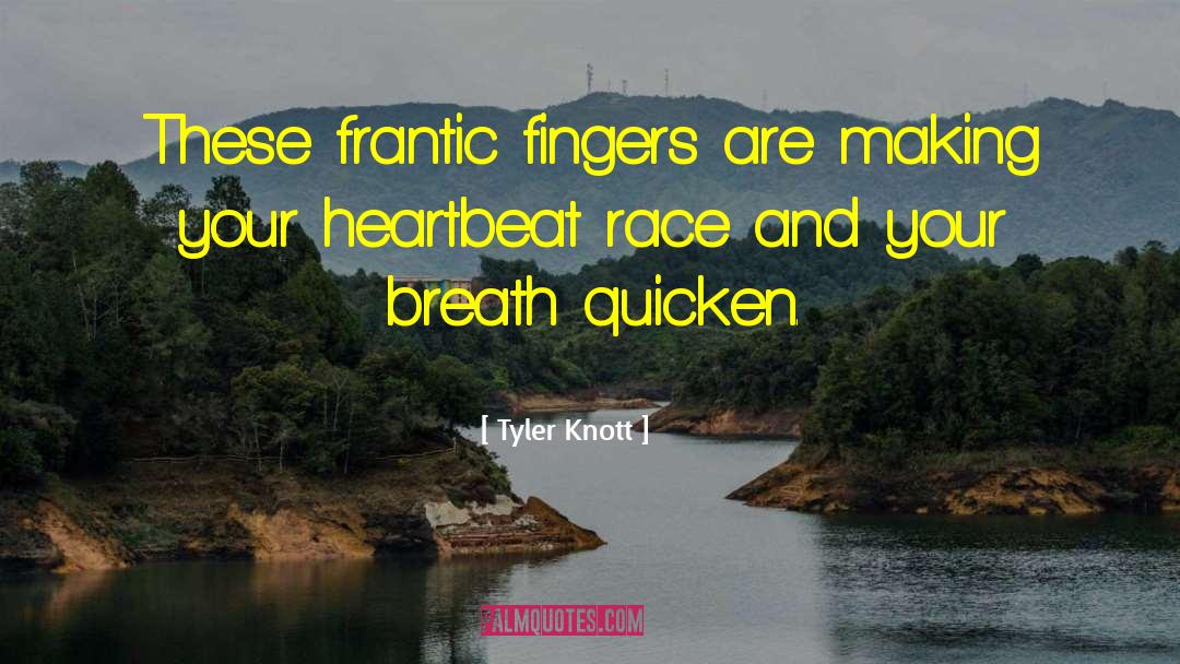 Quicken quotes by Tyler Knott