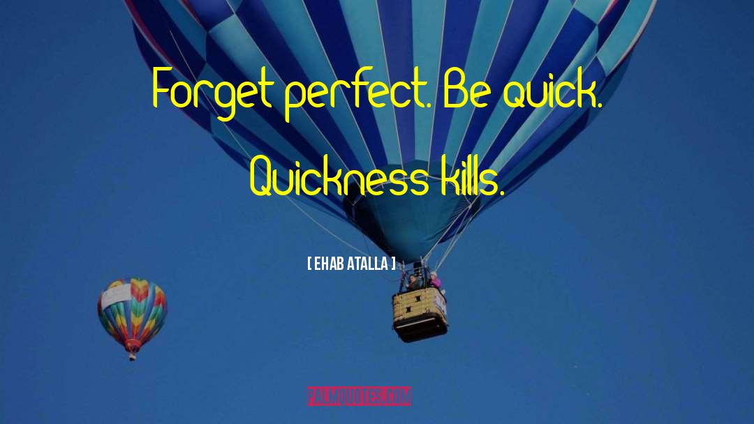 Quickness quotes by Ehab Atalla