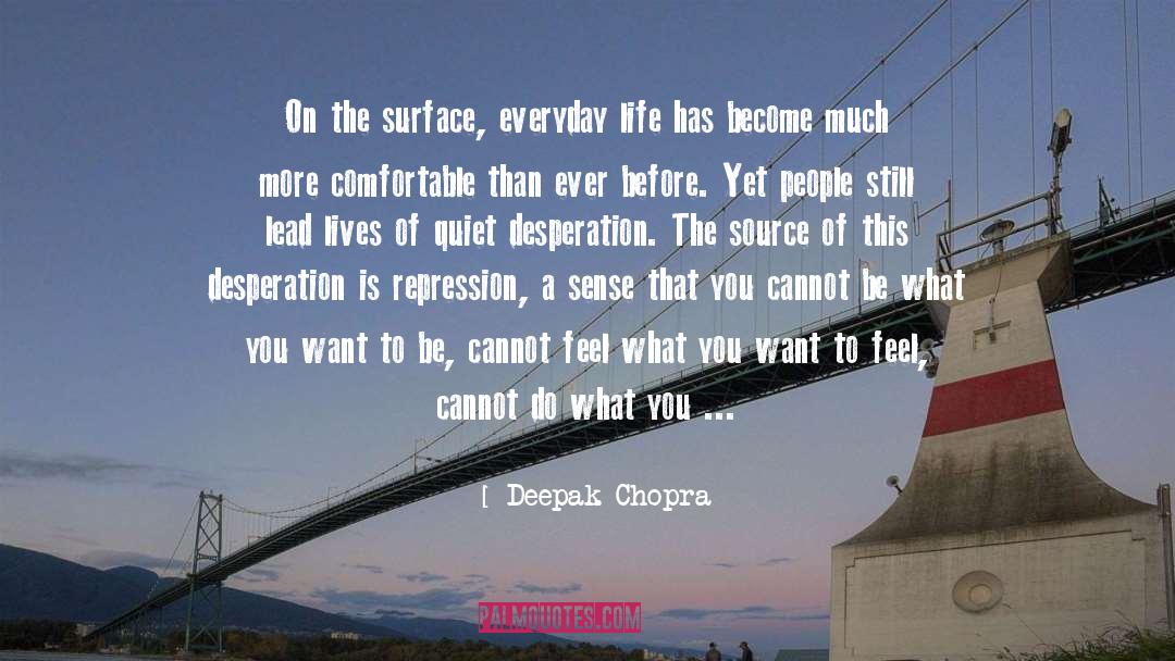 Quiet Desperation quotes by Deepak Chopra