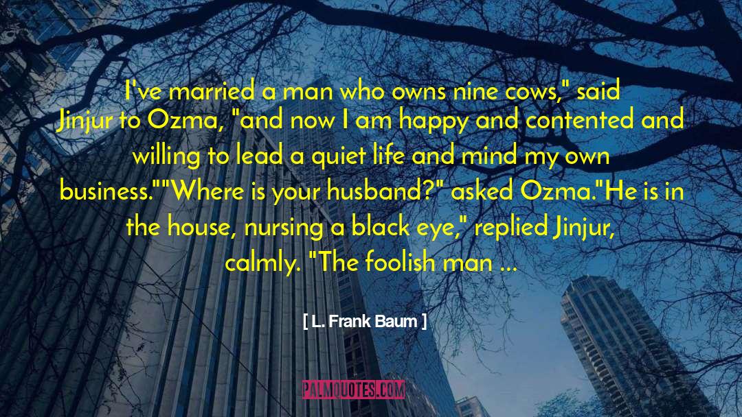 Quiet Life quotes by L. Frank Baum