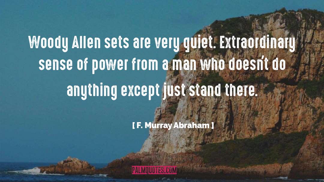 Quiet Men quotes by F. Murray Abraham