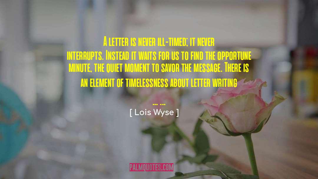 Quiet Moments quotes by Lois Wyse