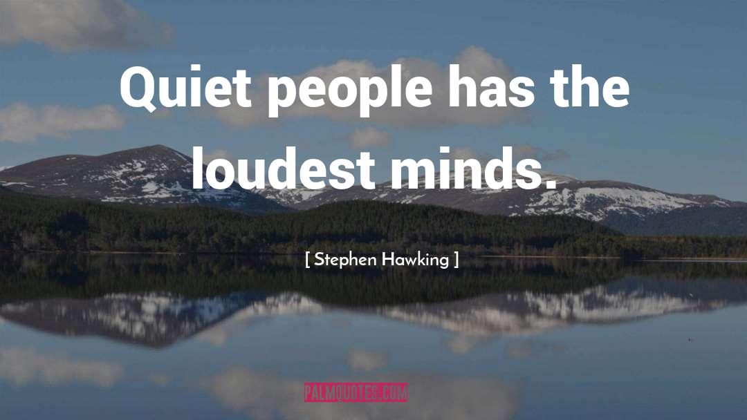 Quiet People quotes by Stephen Hawking