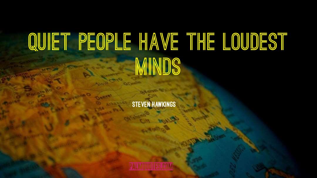 Quiet People quotes by Steven Hawkings