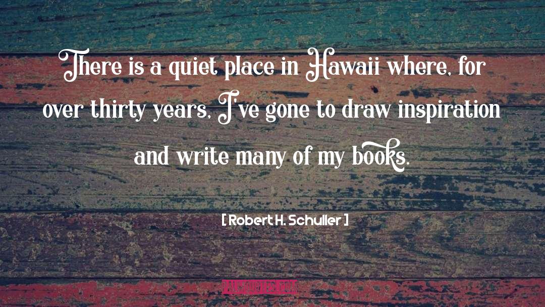 Quiet Place quotes by Robert H. Schuller