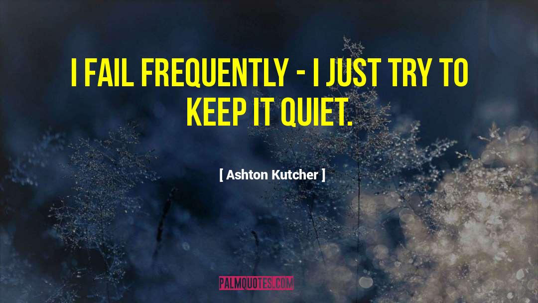 Quiet Voice quotes by Ashton Kutcher