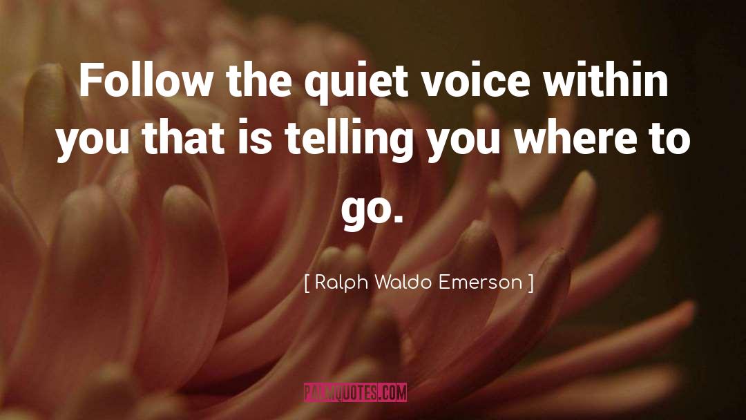 Quiet Voice quotes by Ralph Waldo Emerson
