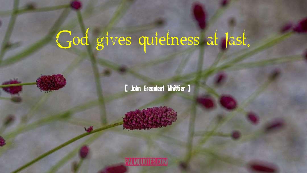 Quietness quotes by John Greenleaf Whittier