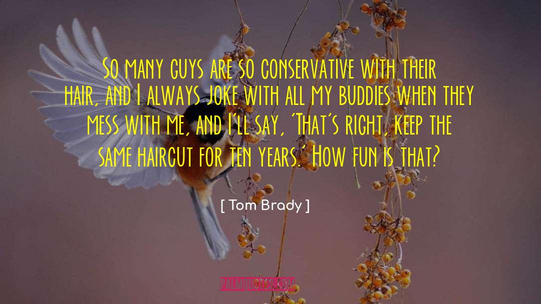 Quiff Haircut quotes by Tom Brady