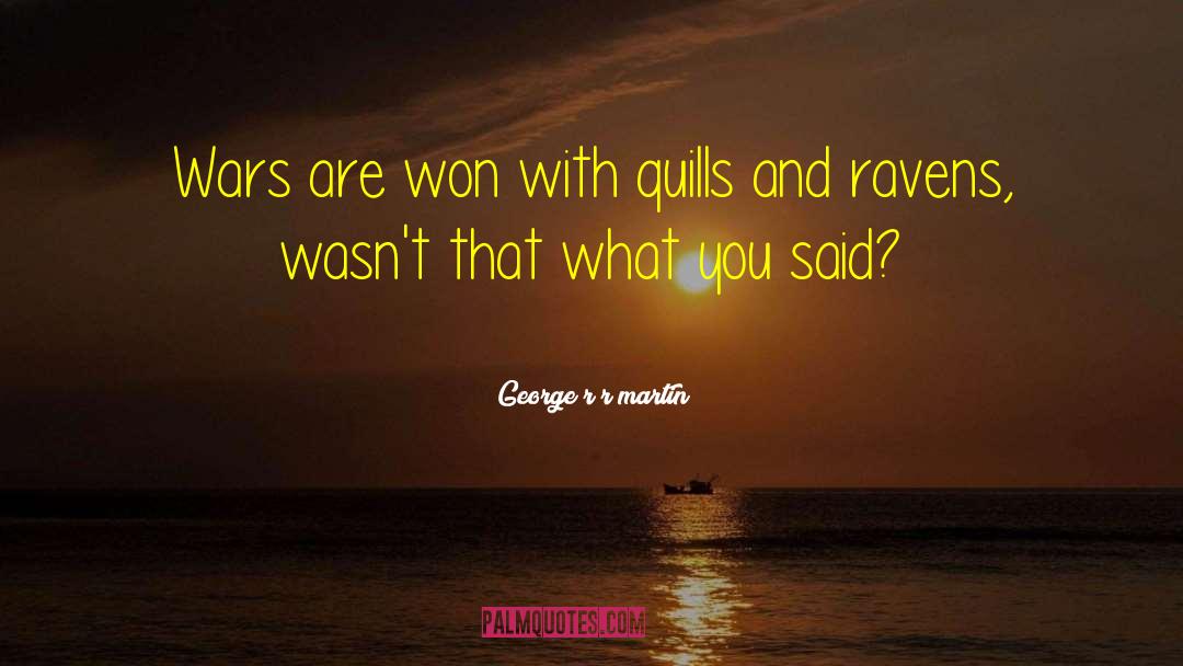 Quills quotes by George R R Martin