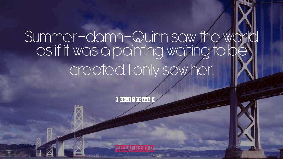 Quinn quotes by Kelly Moran