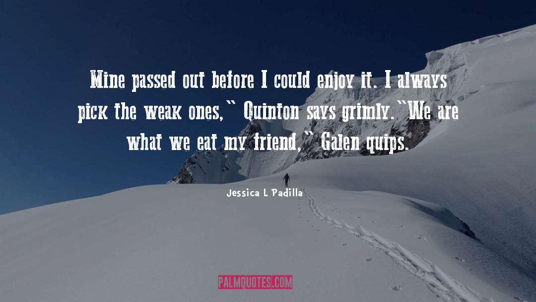 Quips quotes by Jessica L Padilla