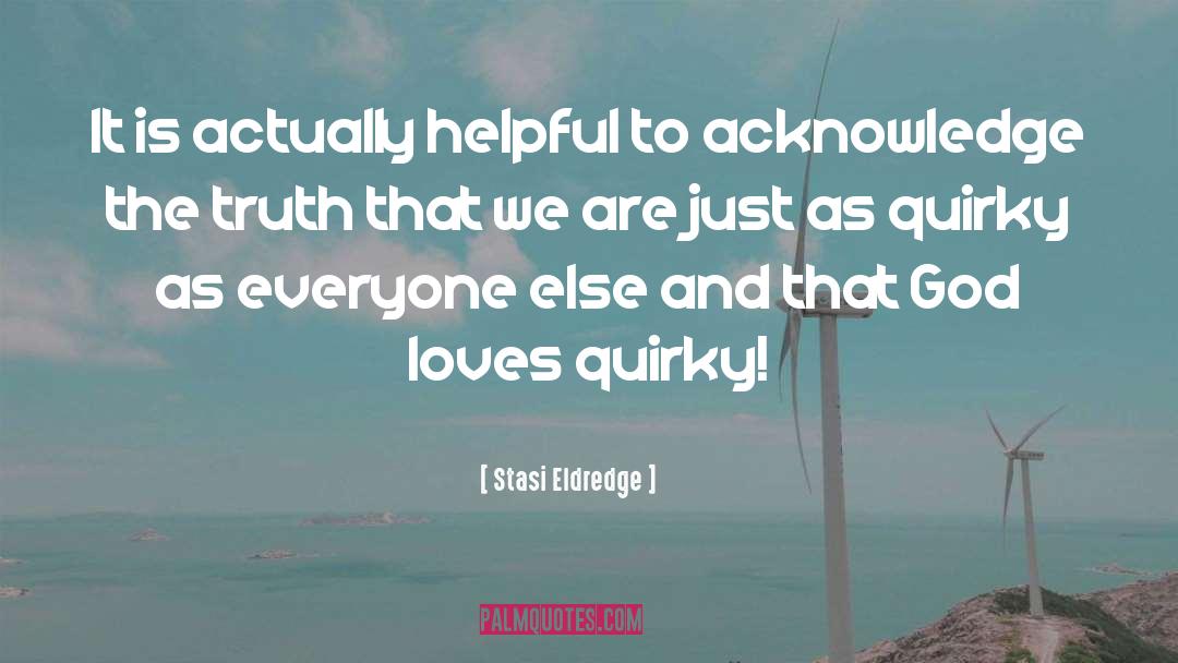 Quirky Characters quotes by Stasi Eldredge