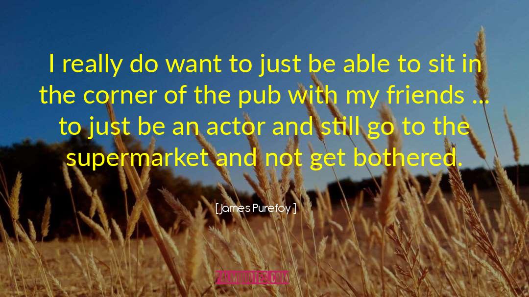 Quirky Pub quotes by James Purefoy