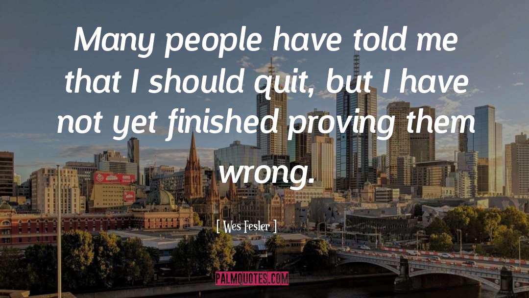 Quit quotes by Wes Fesler