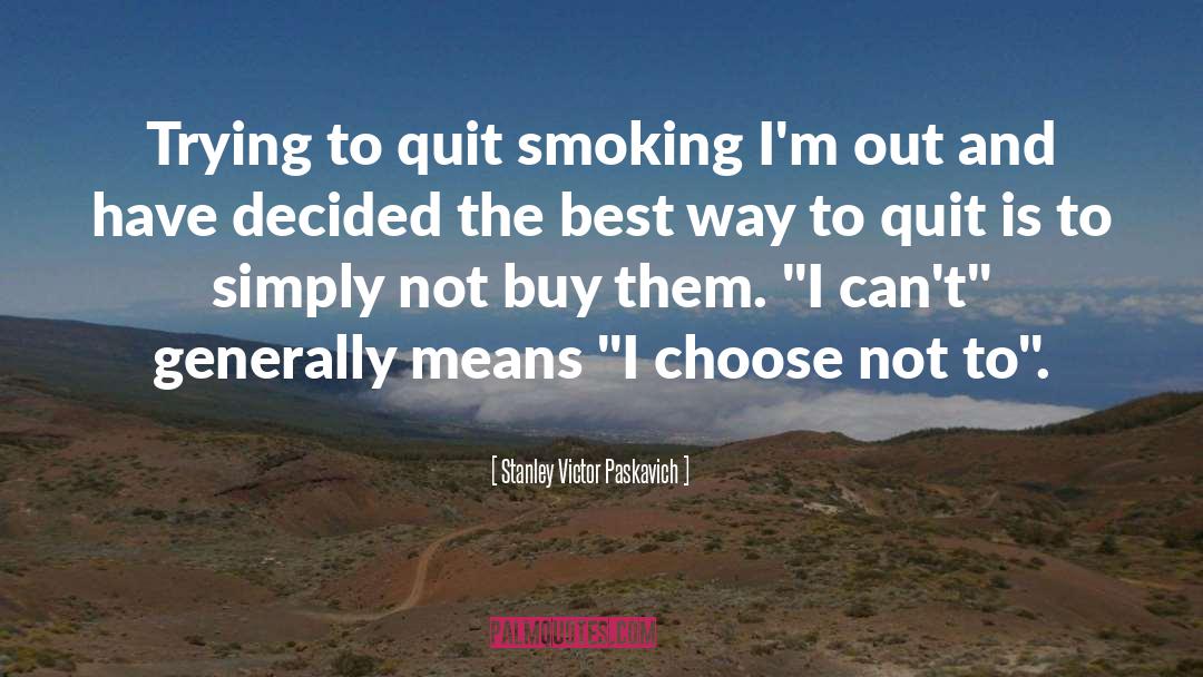 Quit Smoking quotes by Stanley Victor Paskavich