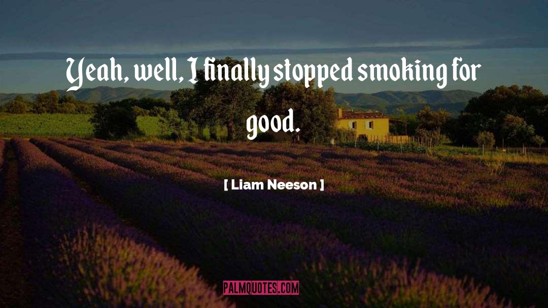 Quit Smoking quotes by Liam Neeson