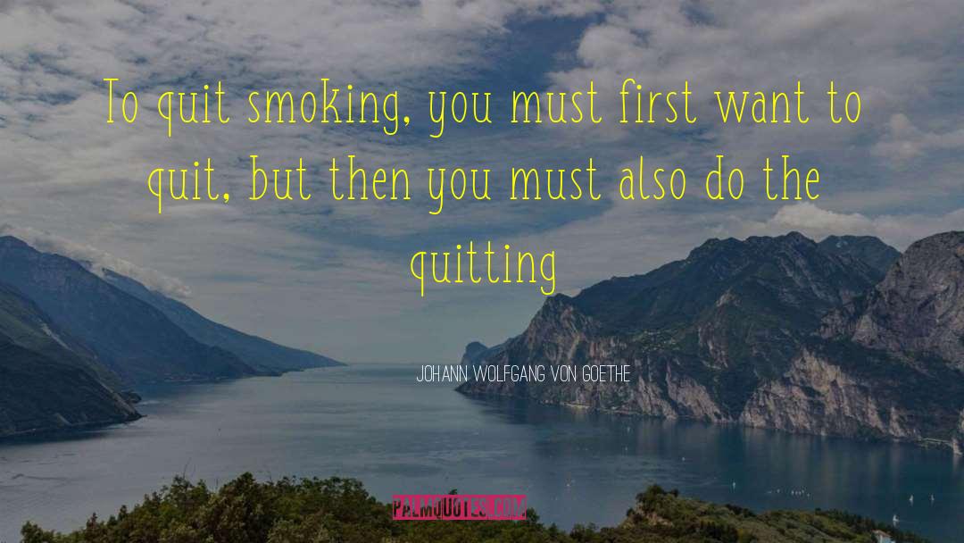 Quit Smoking quotes by Johann Wolfgang Von Goethe