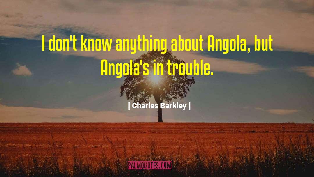 Quitaba Angola quotes by Charles Barkley