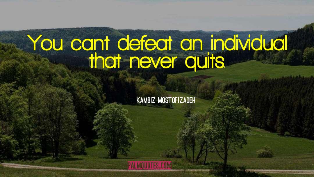 Quits quotes by Kambiz Mostofizadeh