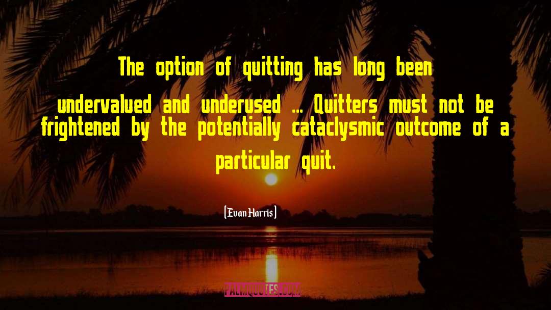 Quitter quotes by Evan Harris