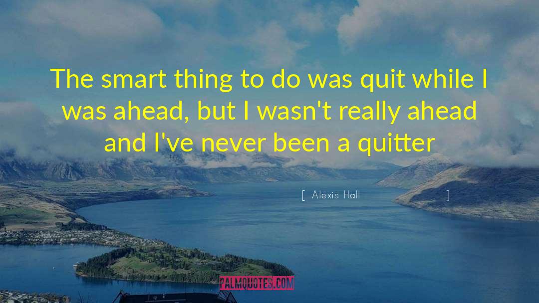 Quitter quotes by Alexis Hall