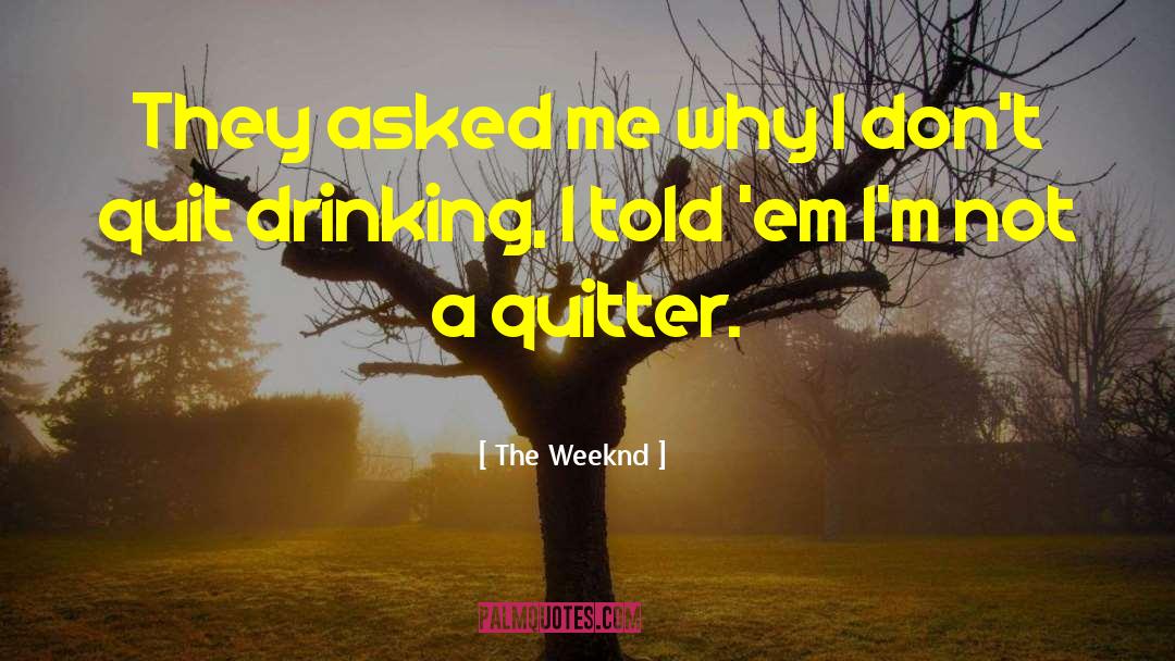 Quitter quotes by The Weeknd