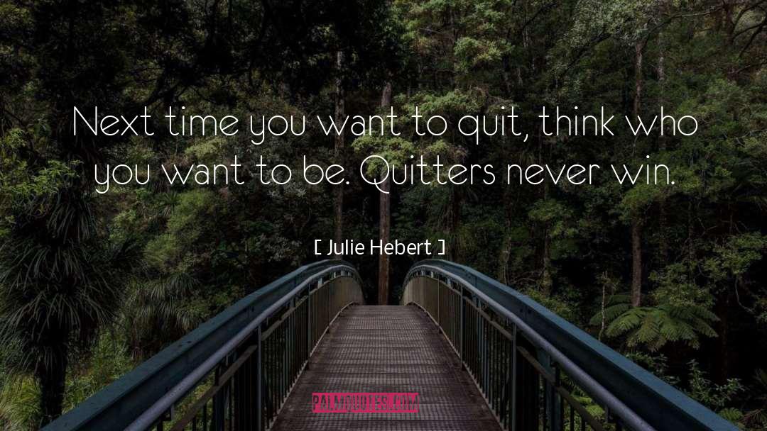Quitters quotes by Julie Hebert