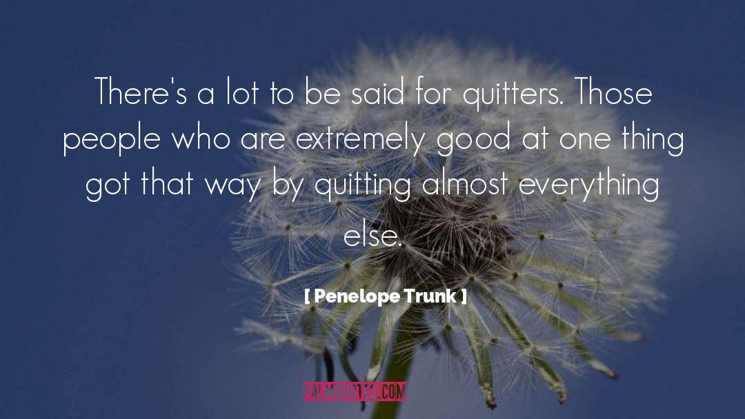 Quitters quotes by Penelope Trunk