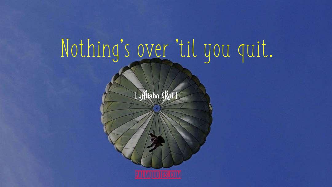 Quitting On Yourself quotes by Alisha Rai