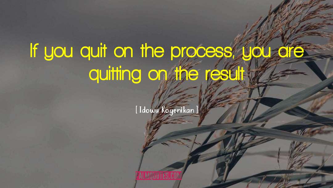 Quitting On Yourself quotes by Idowu Koyenikan