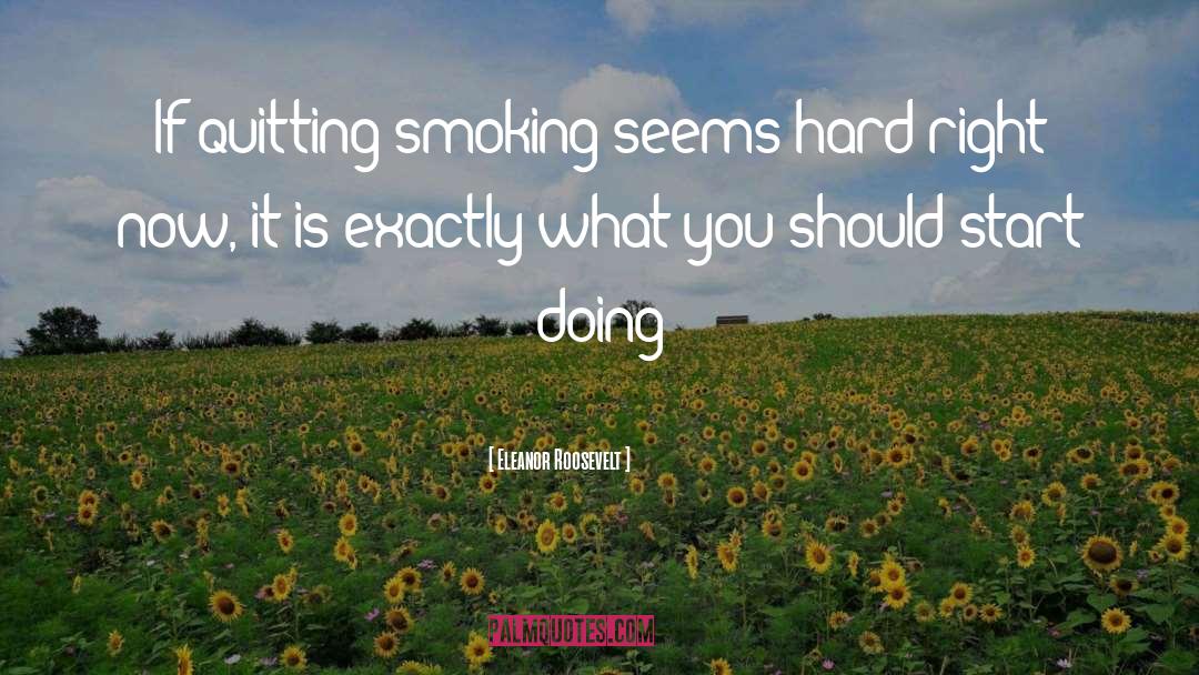 Quitting Smoking quotes by Eleanor Roosevelt