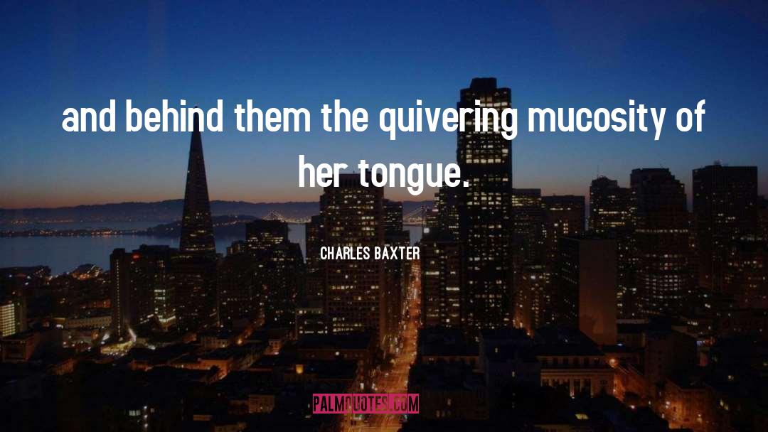 Quivering quotes by Charles Baxter