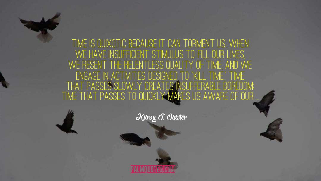 Quixotic quotes by Kilroy J. Oldster