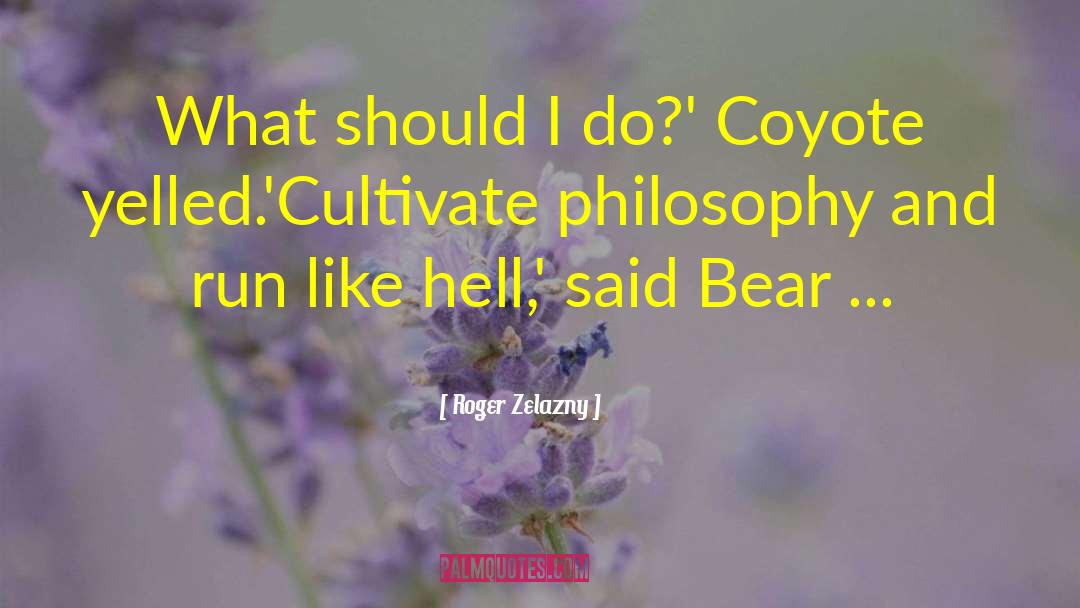 Quotes Coyote Ugly quotes by Roger Zelazny