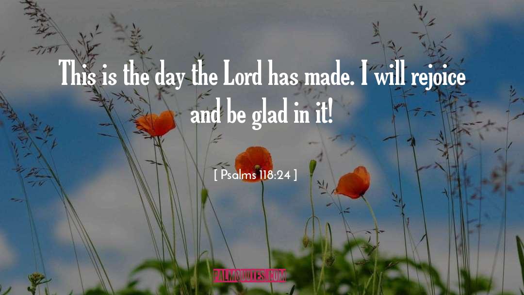 Quotes From Psalms About Death quotes by Psalms 118:24